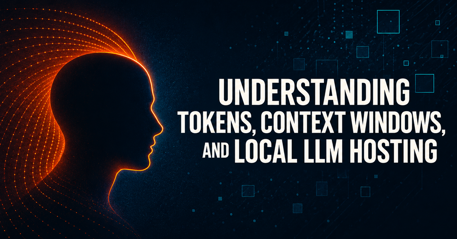 Understanding Tokens, Context 2Windows, and Local LLM Hosting